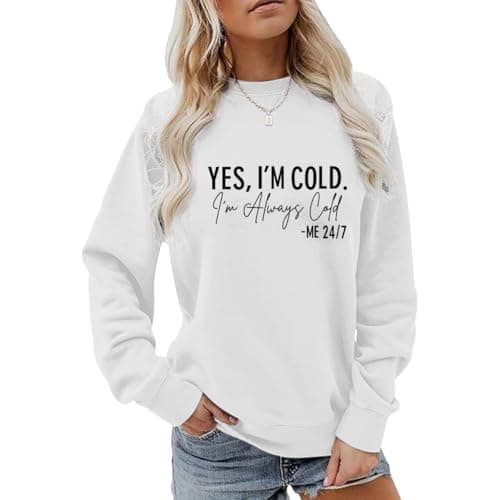 Weetiotio Yes I'M Cold Me 24/7 Always Cold Sweatshirt For Women Crewneck Winter Freezing Sweatshirts Oversized Pullover Hoodie(White,XL)