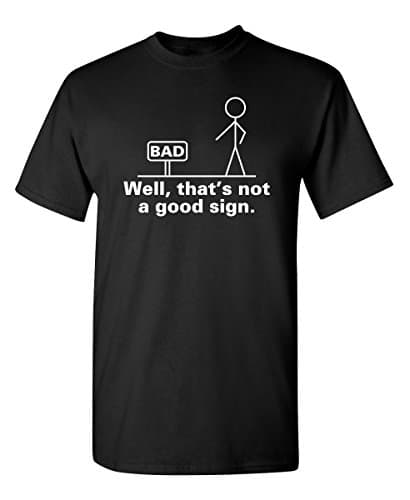 Not A Good Sign Graphic Novelty Sarcastic Funny T Shirt M Black