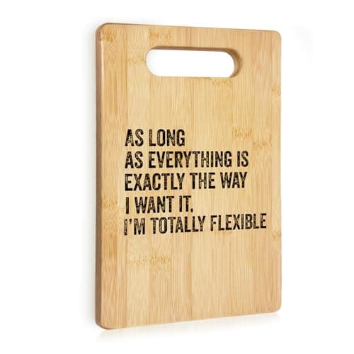 KAOWT Funny Kitchen Cutting Chopping Boards, Sarcastic Gifts for Hostess, As Long As Everything is Exactly The Way I Want It I'm Totally Flexible Decorative Cutting Boards for Boss Leader Coworker