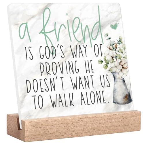 Friendship Gifts for Women - Inspirational Desk Decor Sign with Quote 'A Friend Is God's Way of Proving He Doesn’t Want Us to Walk Alone' - Positive Quotes Birthday Gift for Friends, Coworkers, Home or Office