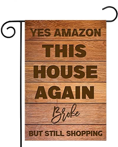 Guaikeai Funny Garden Flag, Yes Amazon This House Again, Broke, But Still Shopping, 12 x 18 Inch Double Sided Rustic Outside Decor for Home Front Porch Yard Farmhouse