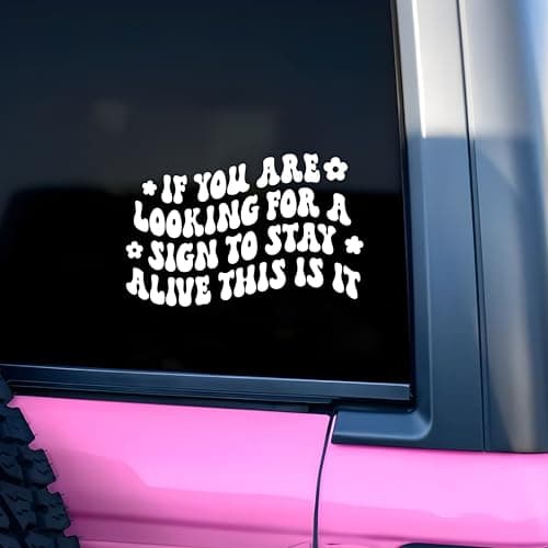 If You are Looking for a Sign to Stay Alive This is It Car Decal Humor Funny Quote Mirror Decal Sarcastic Car Accessories Vinyl Sticker Waterproof 6 Inches Bumper Decal Gifts for Mom Dad Friend
